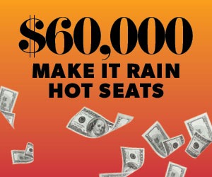 $60,000 Make It Rain Hot Seats