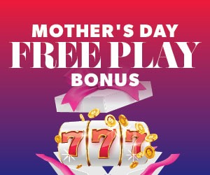 Mother's Day Free Play Bonus