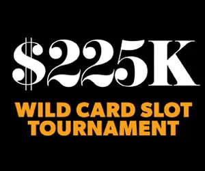 $225k Wild Card Slot Tournament