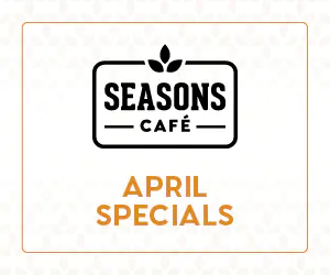 Seasons Cafe - April Specials